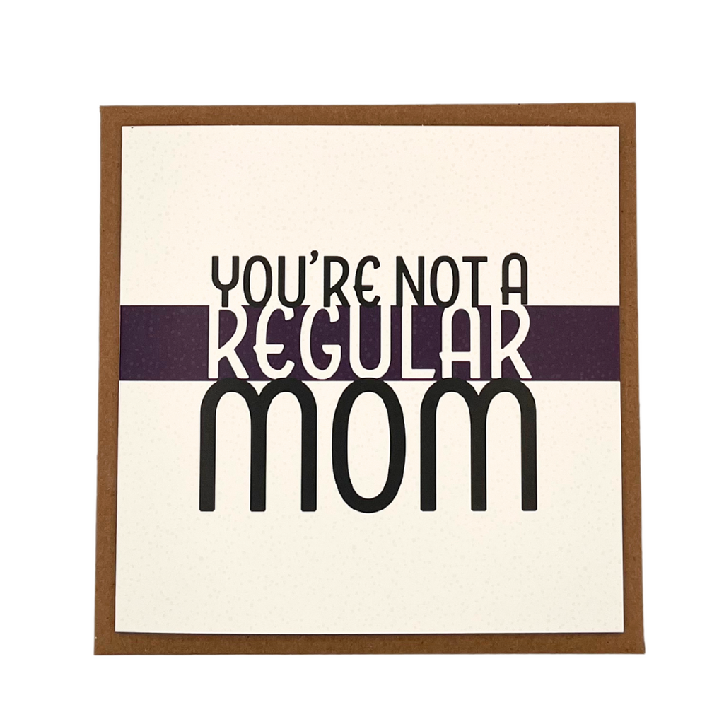 'You're Not a Regular Mom' Greeting Card