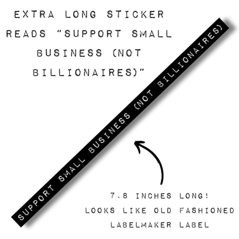 Support Small Business (Not Billionaires) | Old-fashioned Label Vinyl Die Cut Sticker | 7.87