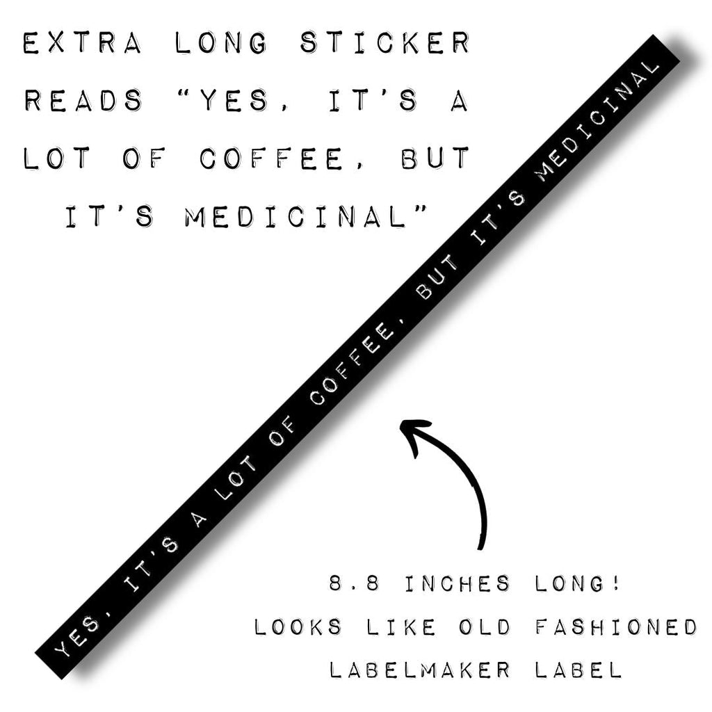 Yes, It's A Lot Of Coffee, But It's Medicinal | Old-fashioned Label Vinyl Die Cut Sticker | 8.85