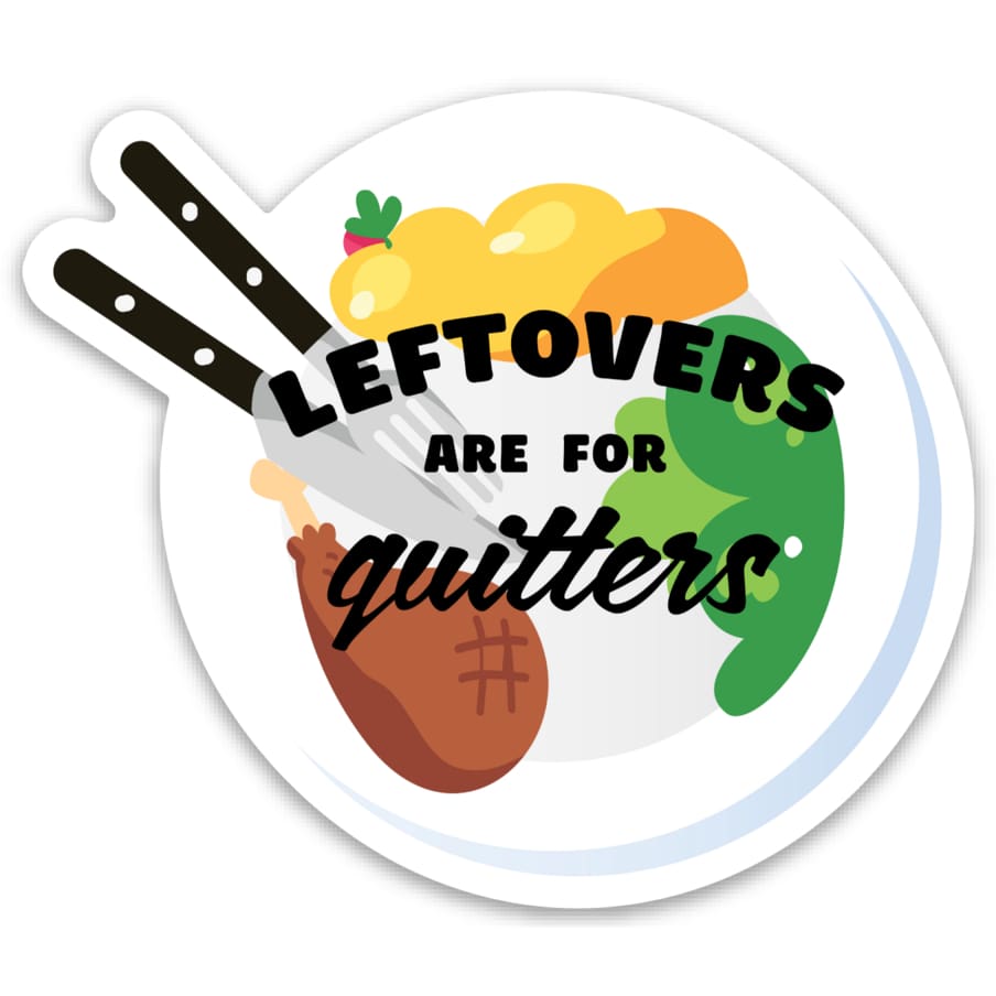 Leftovers Are For Quitters Sticker - Stickers & Decals